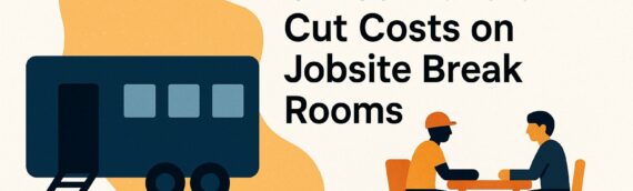 How Portable Office Trailers Cut Costs on Jobsite Break Rooms
